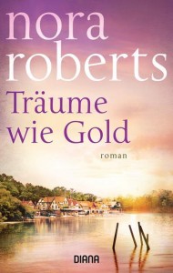Nora Roberts - Träume wie Gold